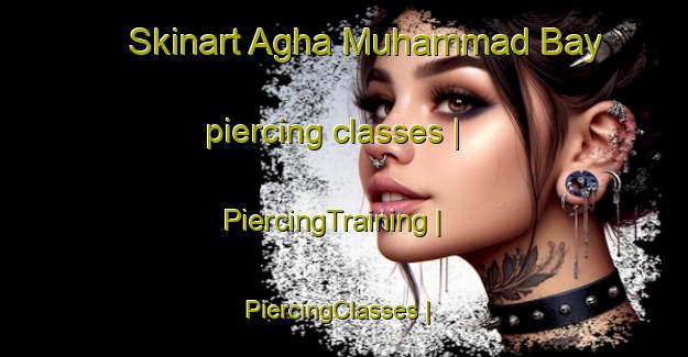 Skinart Agha Muhammad Bay piercing classes | PiercingTraining | PiercingClasses | SkinartTraining-Afghanistan